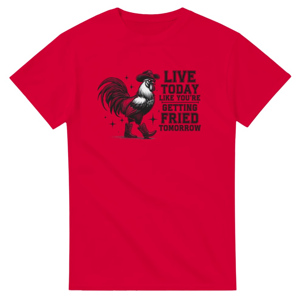 Live Today Like You're Getting Fried Tomorrow T-Shirt - Picture 56 of 60