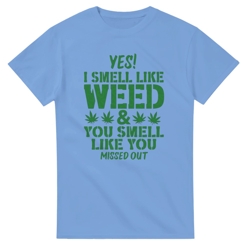 Yes I Smell Like Weed, You Smell Like You Missed Out T-Shirt - Picture 17 of 76