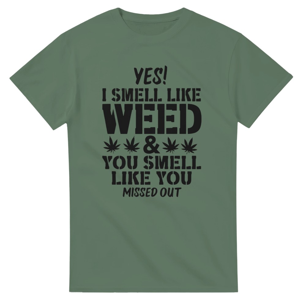Yes I Smell Like Weed, You Smell Like You Missed Out T-Shirt - Picture 36 of 76