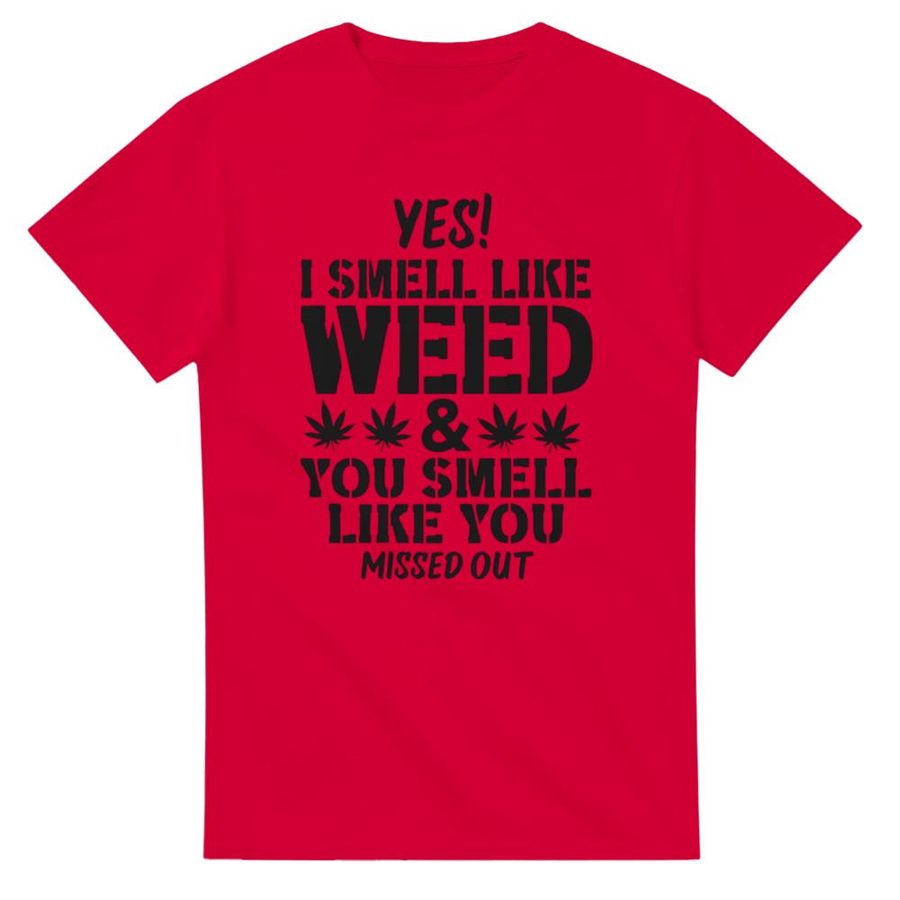 Yes I Smell Like Weed, You Smell Like You Missed Out T-Shirt - Picture 56 of 76