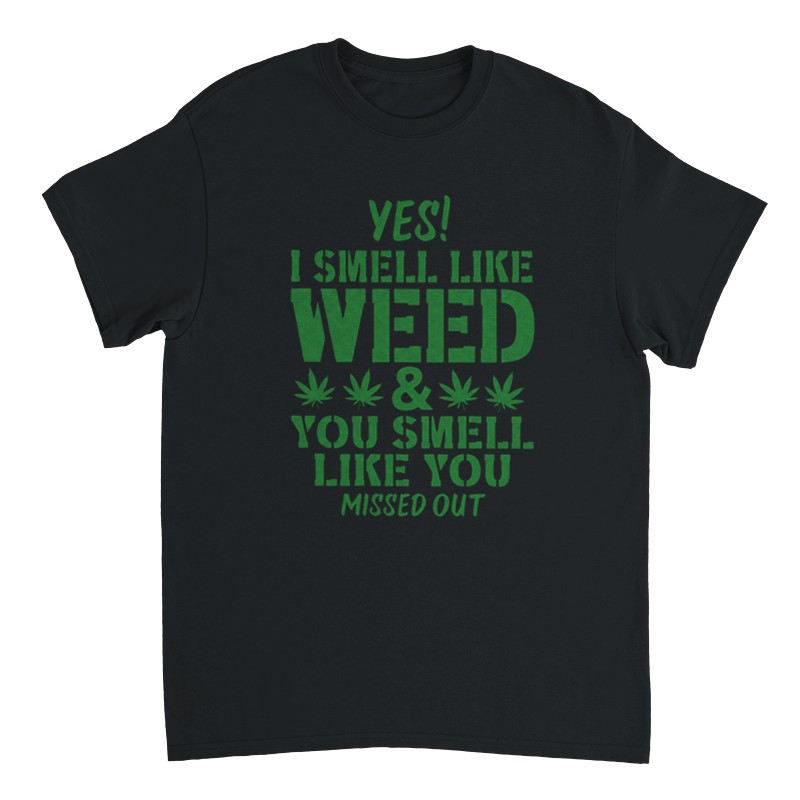 Yes I Smell Like Weed, You Smell Like You Missed Out T-Shirt - Picture 76 of 76