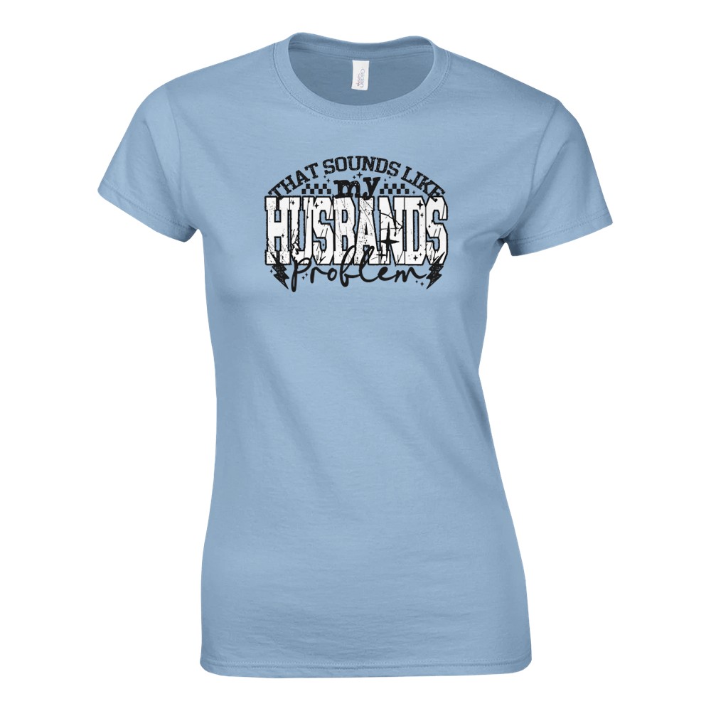 That Sounds Like My Husbands Problem Damen T-Shirt - Bild 12 von 53