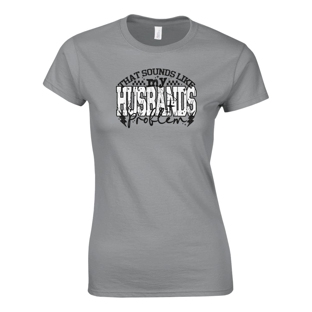 That Sounds Like My Husbands Problem Damen T-Shirt - Bild 15 von 53