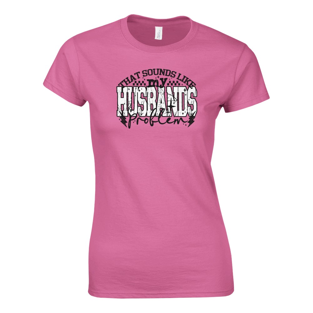 That Sounds Like My Husbands Problem Damen T-Shirt - Bild 21 von 53