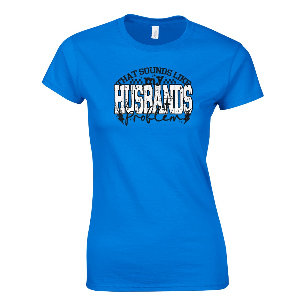 That Sounds Like My Husbands Problem Damen T-Shirt - Bild 25 von 53