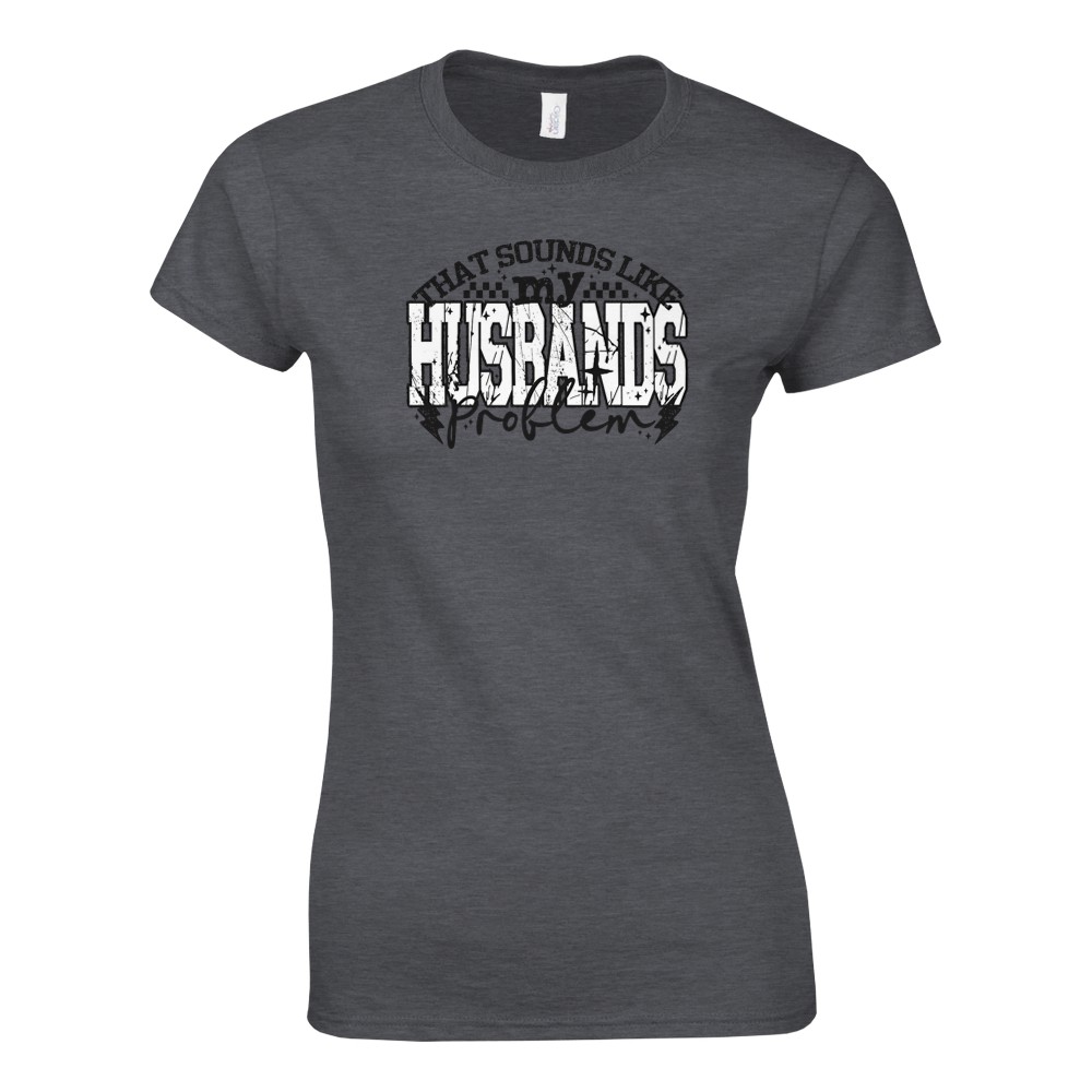 That Sounds Like My Husbands Problem Damen T-Shirt - Bild 34 von 53