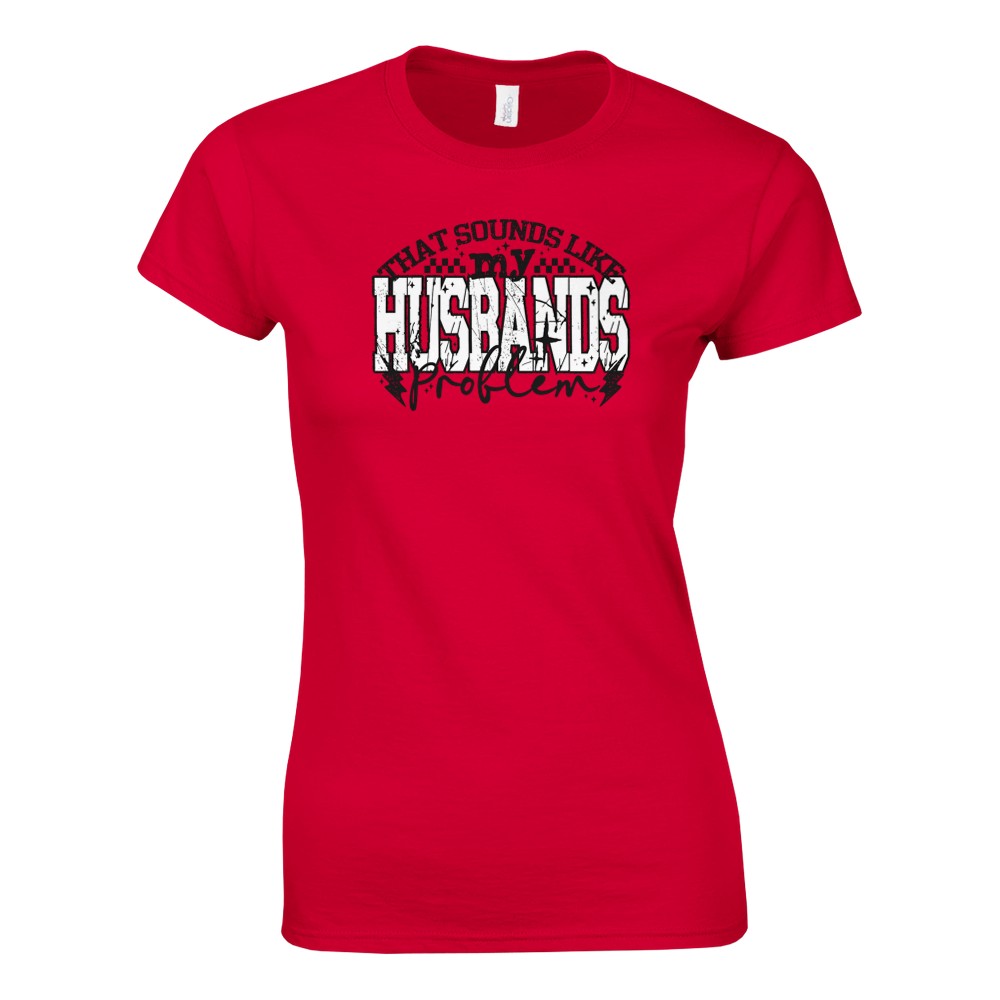 That Sounds Like My Husbands Problem Damen T-Shirt - Bild 41 von 53