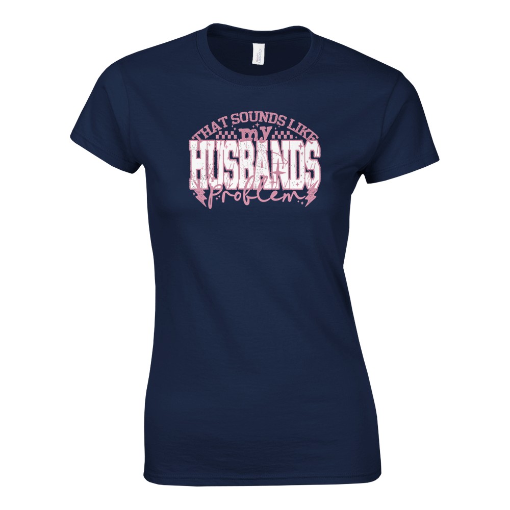 That Sounds Like My Husbands Problem Damen T-Shirt - Bild 43 von 53