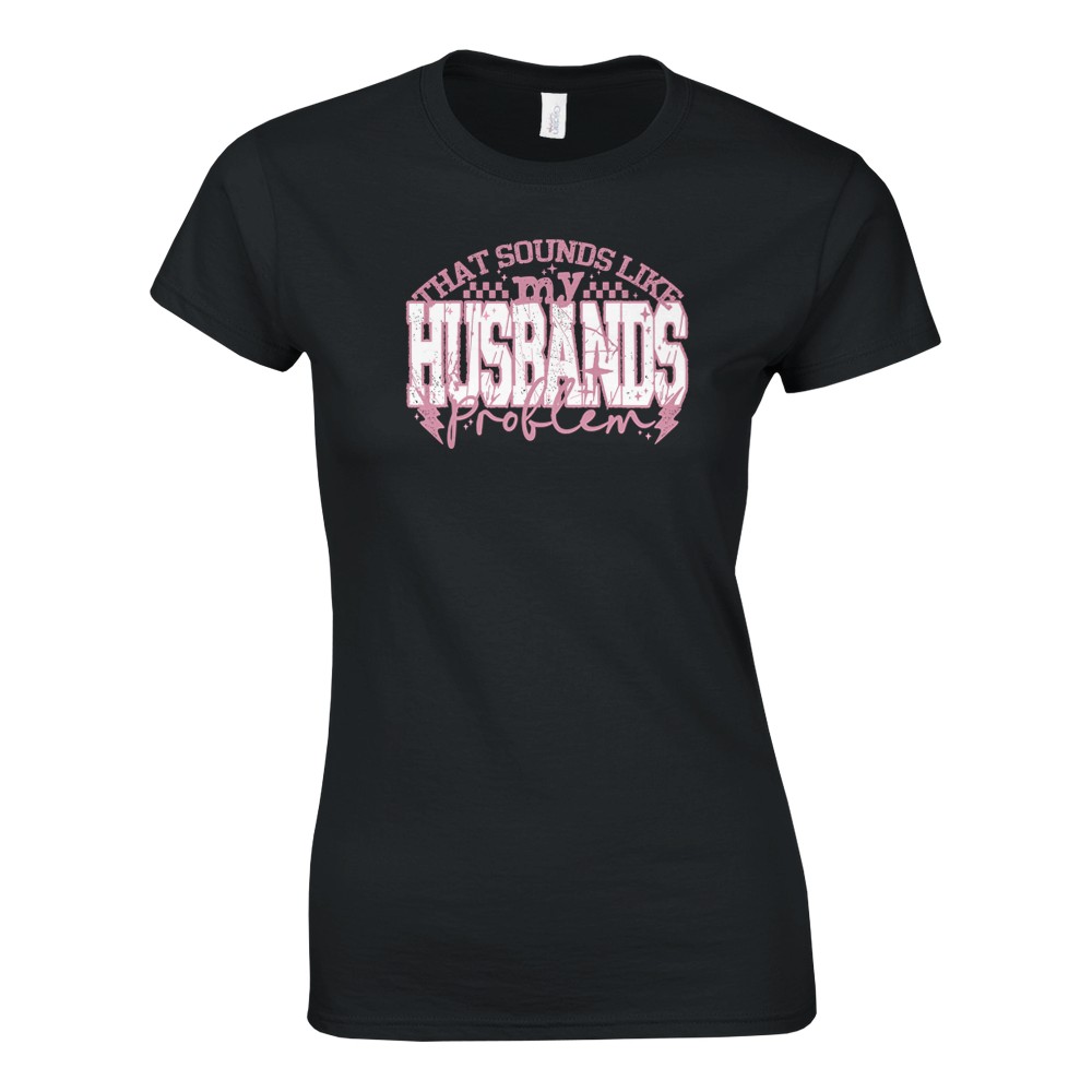 That Sounds Like My Husbands Problem Damen T-Shirt - Bild 50 von 53