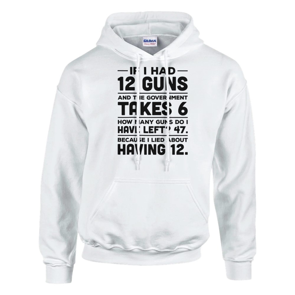 If I Had 12 Guns and the Government Took 6 Pullover Hoodie - Picture 9 of 65