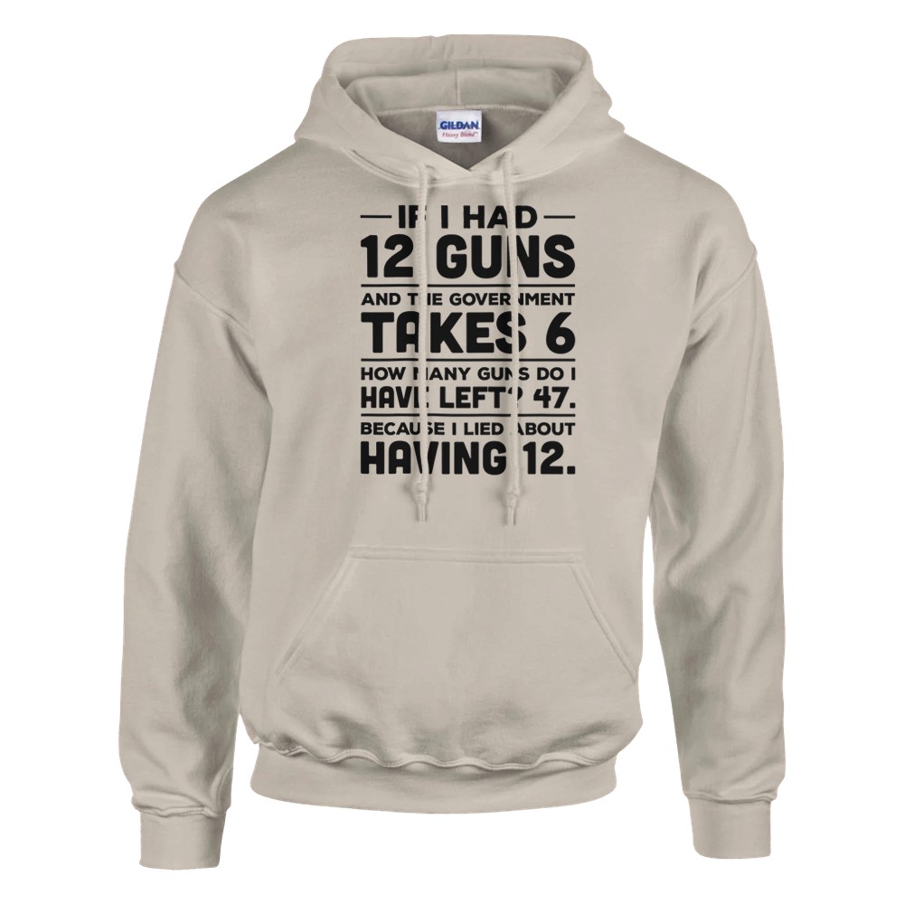 If I Had 12 Guns and the Government Took 6 Pullover Hoodie - Picture 11 of 65