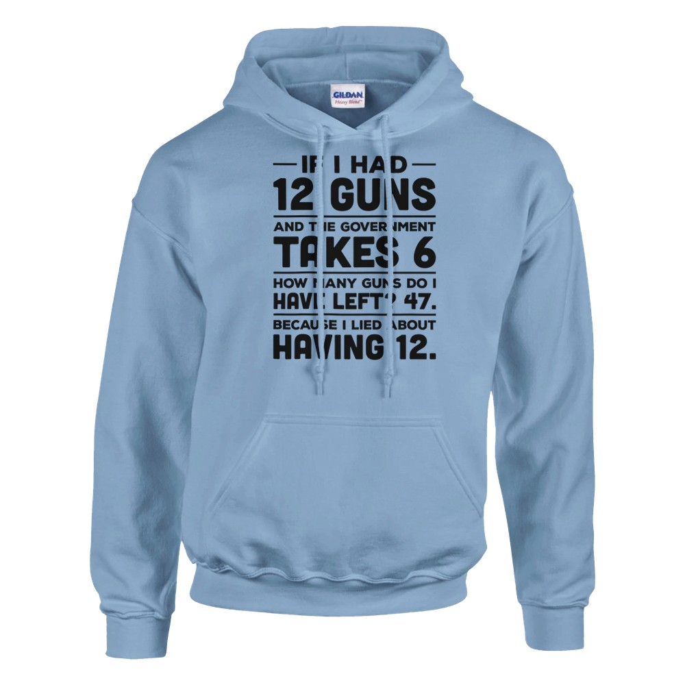 If I Had 12 Guns and the Government Took 6 Pullover Hoodie - Picture 21 of 65
