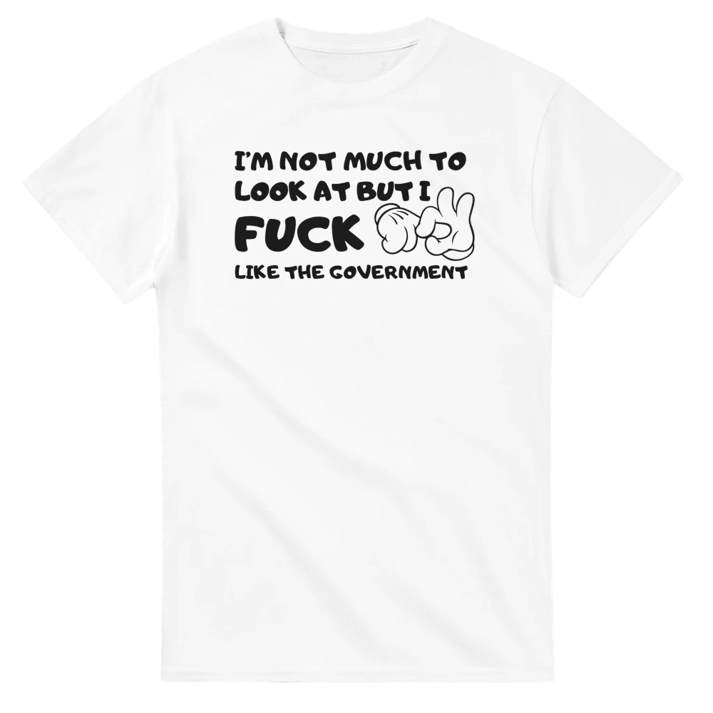 I'm Not Much to Look At, But I F Like the Government T-Shirt img