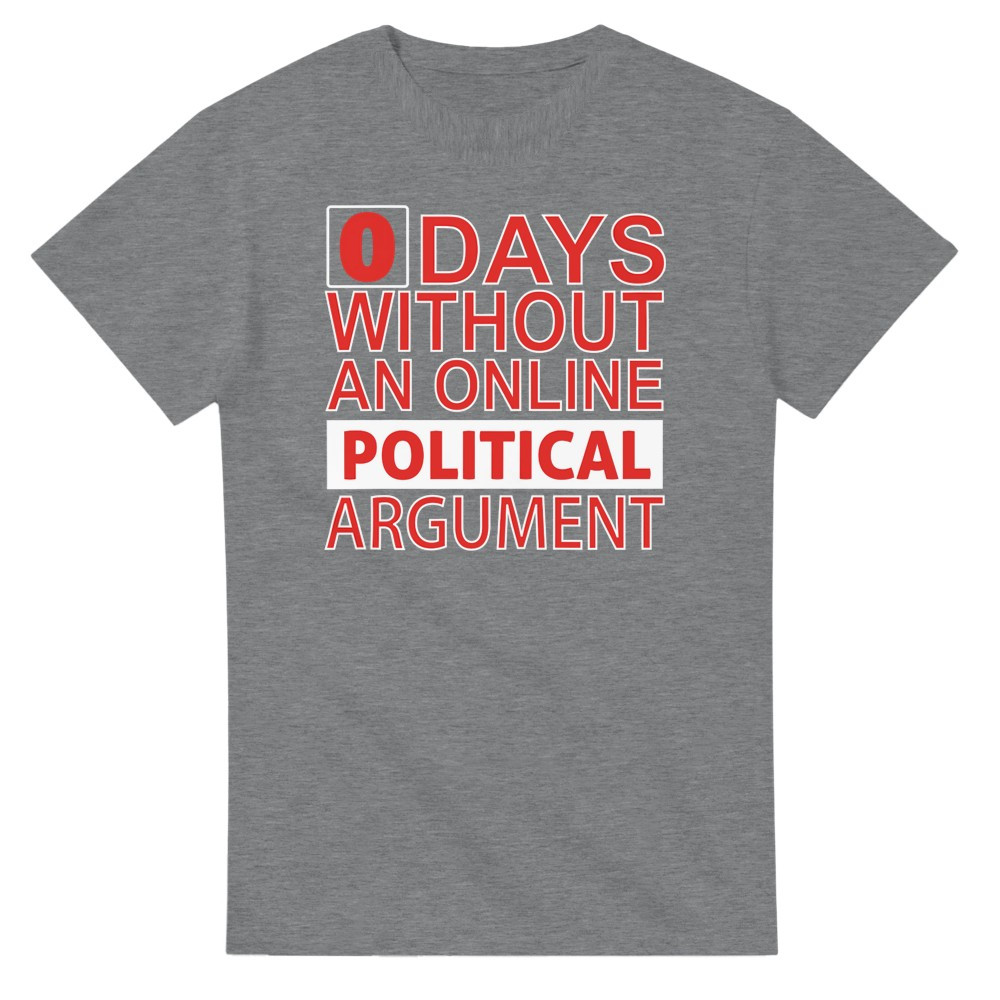 0 Days Online Without a Political Argument T-Shirt img