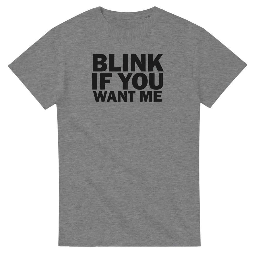 Blink If You Want Me T-Shirt img