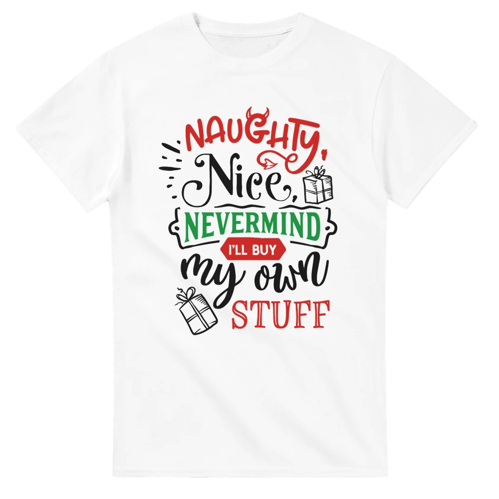 Naughty, Nice, Nevermind I'll Buy My Own Stuff T-Shirt img