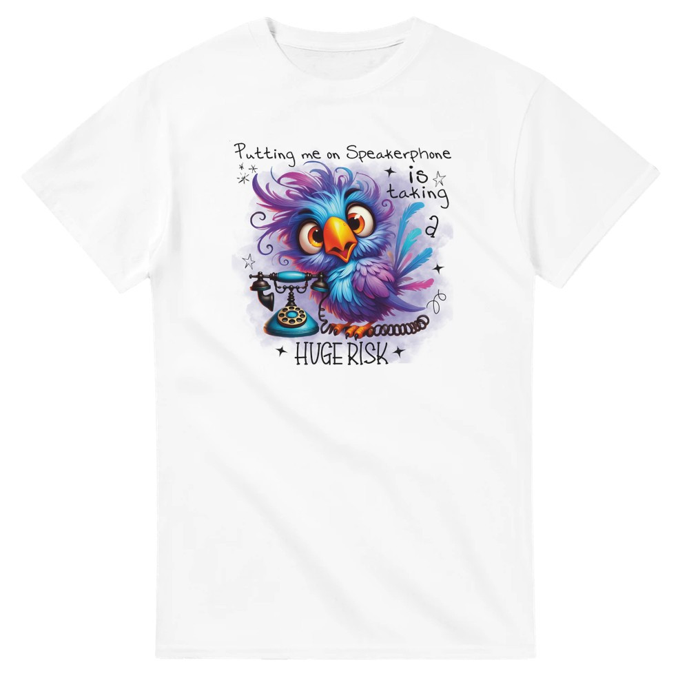 Putting Me on Speakerphone is Taking a Huge Risk T-Shirt img