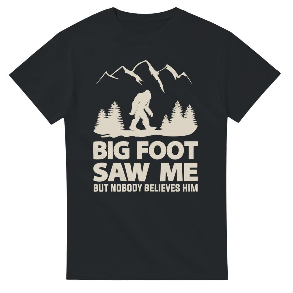 Big Foot Saw Me But Nobody Believes Him T-Shirt img