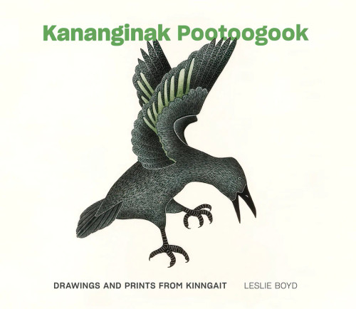 Kananginak Pootoogook: Drawings & Prints from Kinngait by Leslie Boyd