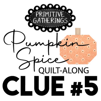 Pumpkin Spice Quilt Along DOWNLOAD Clue #5 Pumpkin Spice Quilt Along DOWNLOAD Clue #5