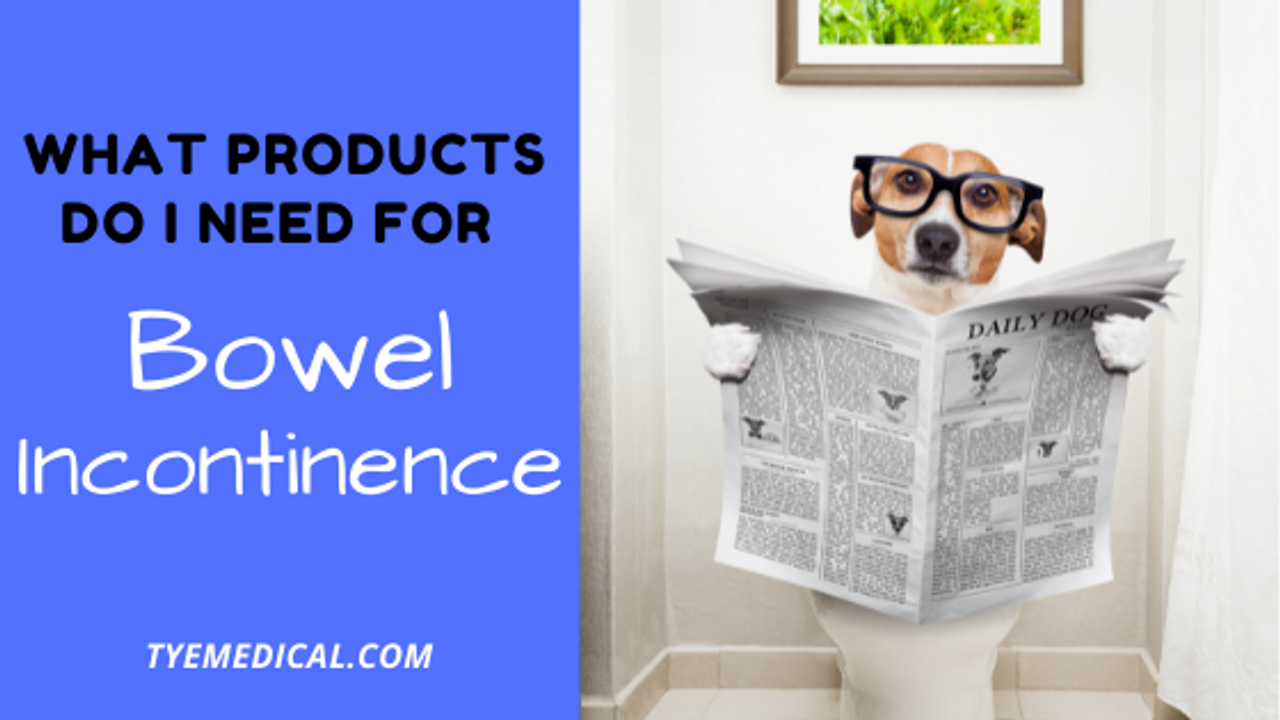 What Type of Bowel Incontinence Products do I Need? TYE Medical