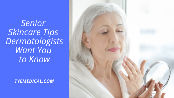 Skin Care Tips for Seniors What Dermatologists Want You to Know TYE