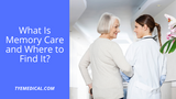 What Is Memory Care and Where to Find It?