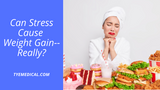 Can Stress Really Cause Weight Gain?