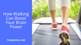 ​How Walking Can Boost Your Brain Power