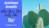 Incontinence Dermatitis: How to Maintain Healthy Skin While Managing Urine Leaks