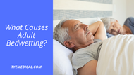 What Causes Adult Bedwetting?