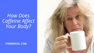 How Does Caffeine Affect Your Body?