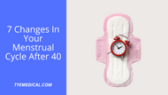 ​7 Changes In Your Menstrual Cycle After 40