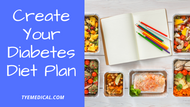 How to Create Your Diabetes Diet Plan (and the Latest Tips)