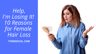 Help, I'm Losing It! 10 Causes of Hair Loss in Women and What to Do About It