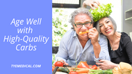 Age Well with High-Quality Carbs (Say Goodbye to Low-Carb Diets)