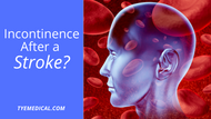 Incontinence After a Stroke: Why It Happens and What to Expect