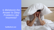 Is Melatonin the Answer to Sleep Problems Like Insomnia?