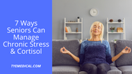 7 Ways Seniors Can Manage Chronic Stress and Cortisol