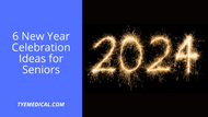 6 New Year Celebration Ideas for Seniors