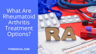 What Are Rheumatoid Arthritis Treatment Options?