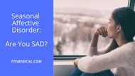 Do You Get SAD? Identifying and Managing Seasonal Affective Disorder