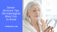 Skin Care Tips for Seniors: What Dermatologists Want You to Know