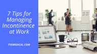 7 Tips for Managing Incontinence at Work