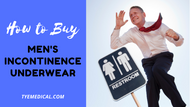 Men’s Incontinence Underwear: Everything You Need to Know to Get It Right