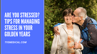 Stress Management for Seniors: Tips for Improving Health and Wellbeing