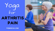 Yoga for Arthritis: How to Ease Your Pain and Sooth Your Mood