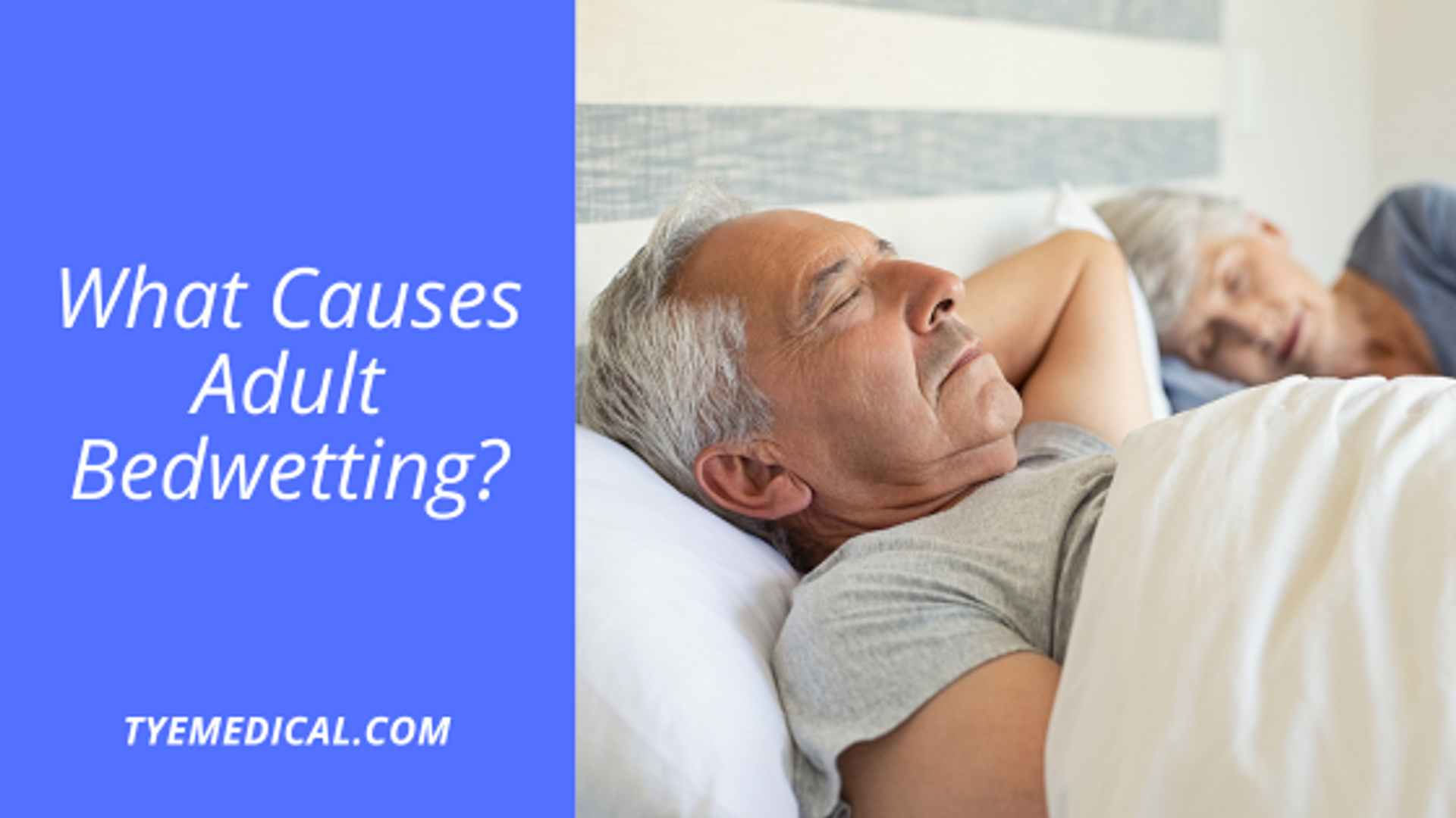 What Causes Adult Bedwetting? TYE Medical