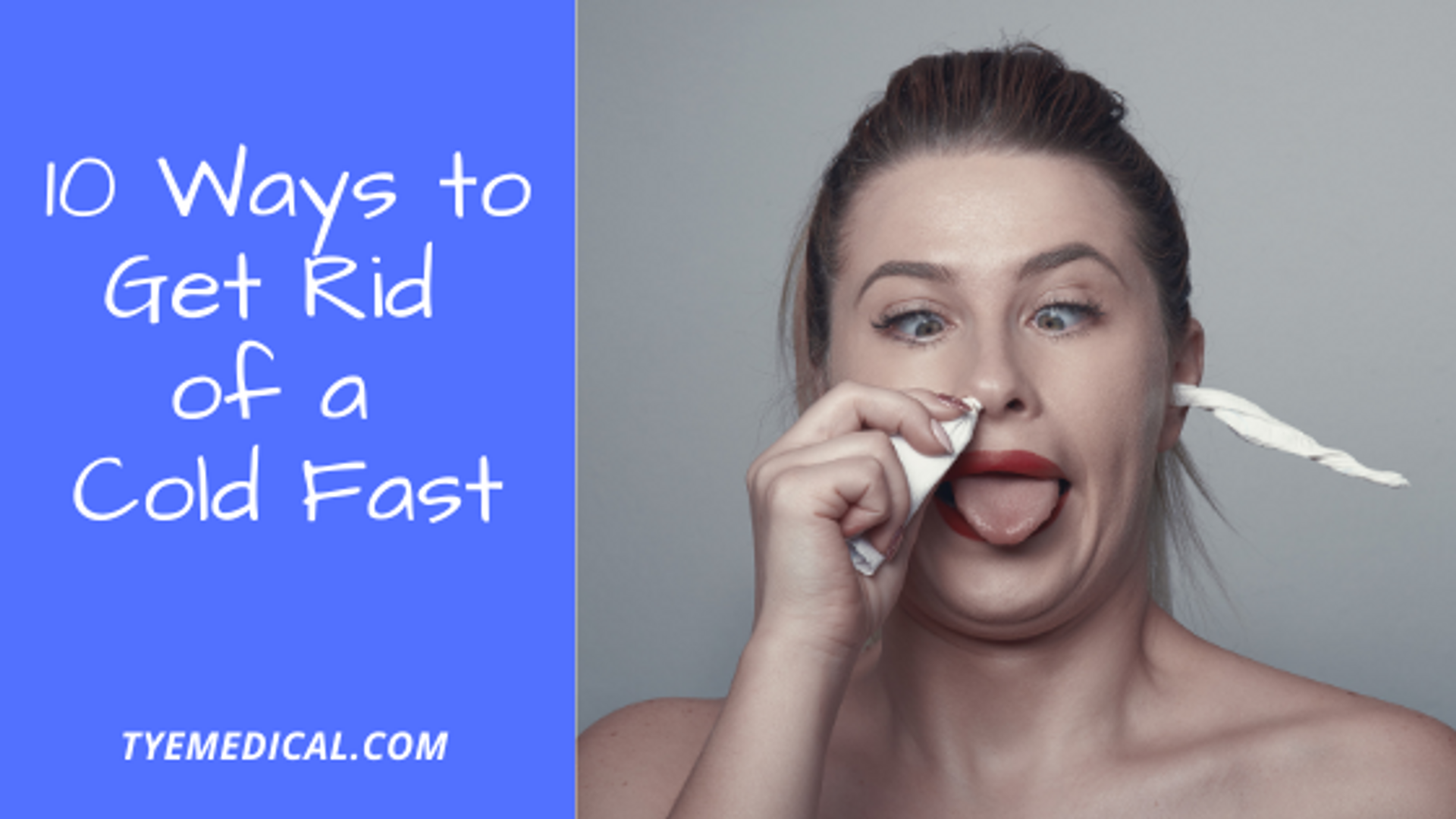10 Ways to Get Rid of a Cold Fast TYE Medical