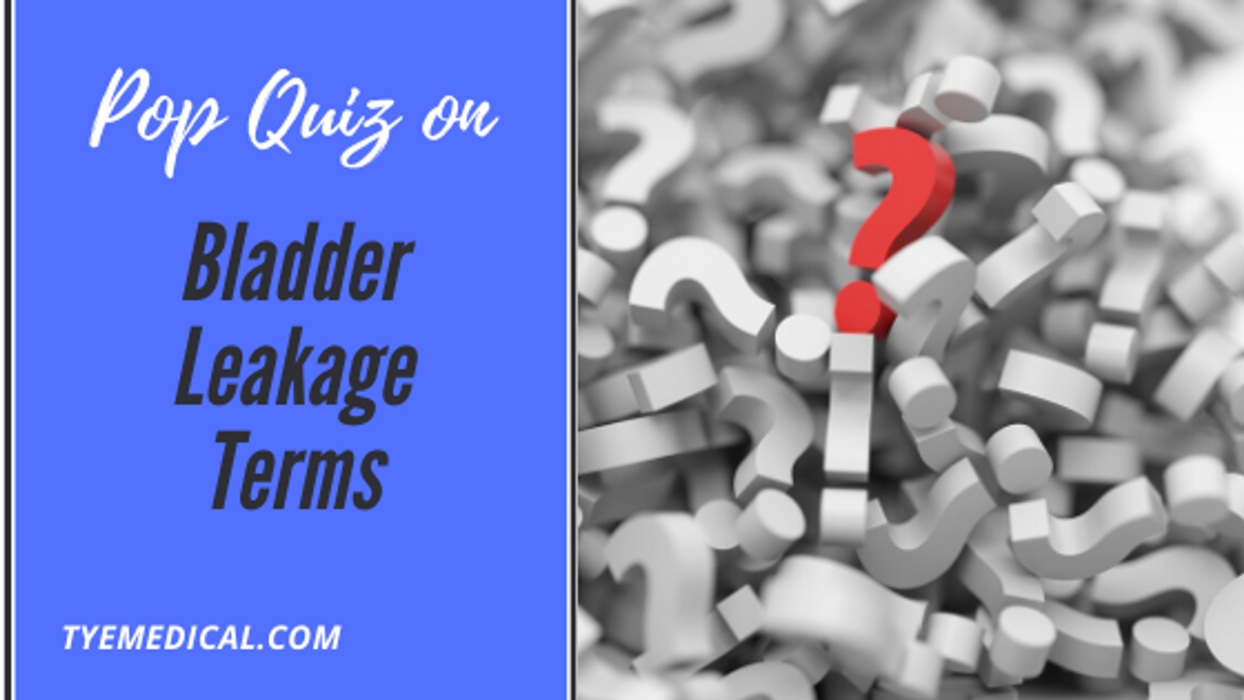 10 Bladder Leakage Terms You Should Know (But Probably Don’t) TYE Medical